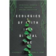 Ecologies of Faith in a Digital Age by Lowe, Stephen D.; Lowe, Mary E., 9780830852055