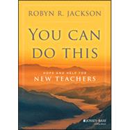 You Can Do This Hope and Help for New Teachers by Jackson, Robyn R., 9781118702055