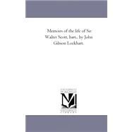 Memoirs of the Life of Sir Walter Scott, Bart , by John Gibson Lockhart by Lockhart, J. G., 9781425532055