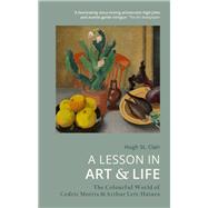 A Lesson in Art & Life The Colourful World of Cedric Morris & Arthur Lett Haines by St Clair, Hugh, 9781914902055