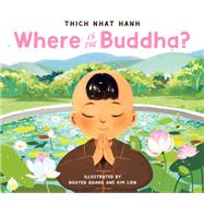 Where Is the Buddha? by Nhat Hanh, Thich; Quang, Nguyen; Lien, Kim, 9781952692055