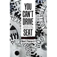 You Can’t Drive from the Passenger Seat by Pearson, Glenn C., Jr., 9781984512055