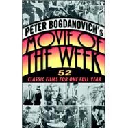 Peter Bogdanovich's Movie of the Week 52 Classic Films for One Full Year by BOGDANOVICH, PETER, 9780345432056