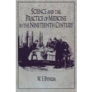 Science and the Practice of Medicine in the Nineteenth Century by W. F. Bynum, 9780521272056
