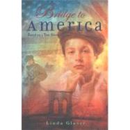 Bridge to America : Based on a True Story by Glaser, Linda, 9780547562056