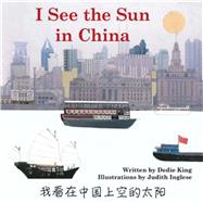 I See the Sun in China by King, Dedie; Inglese, Judith; Zhang, Yan, 9780981872056