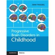 Progressive Brain Disorders in Childhood by Pascual, Juan M., 9781107042056