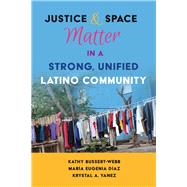 Justice and Space Matter in a Strong, Unified Latino Community by Bussert-webb, Kathy; Diaz, Maria Eugenia; Yanez, Krystal A., 9781433132056