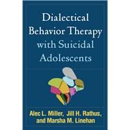 Dialectical Behavior Therapy with Suicidal Adolescents by Miller, Alec L.; Rathus, Jill H.; Linehan, Marsha M.; Swenson, Charles R., 9781462532056