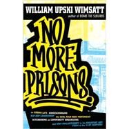 No More Prisons Urban Life, Homeschooling, Hip-Hop Leadership, the Cool Rich Kids Movement, a Hitchhiker's Guide to by Wimsatt, William Upski, 9781593762056