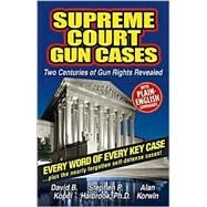 Supreme Court Gun Cases : Two Centuries of Gun Rights Revealed by Kopel, David B.; Halbrook, Stephen P.; Korwin, Alan, 9781889632056
