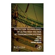 Protection Technologies of Ultra-high-voltage Ac Transmission Systems by Li, Bin; Li, Yongli; He, Jiali; Zheng, Yuping, 9780128162057