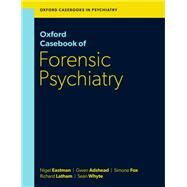 Oxford Casebook of Forensic Psychiatry by Eastman, Nigel; Adshead, Gwen; Fox, Simone; Latham, Richard; Whyte, Seán, 9780198842057