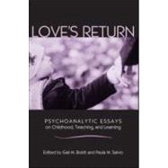 Love's Return: Psychoanalytic Essays on Childhood, Teaching, and Learning by Boldt; Gail Masuchika, 9780415952057