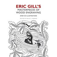 Eric Gill's Masterpieces of Wood Engraving Over 250 Illustrations by Gill, Eric; Beron, David A., 9780486482057