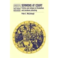 Sermons at Court: Politics and Religion in Elizabethan and Jacobean Preaching by Peter McCullough, 9780521022057