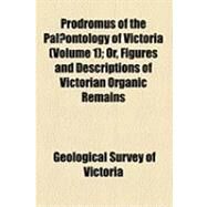Prodromus of the Paleontology of Victoria by Geological Survey of Victoria; Mccoy, Frederick, 9781154492057