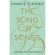 The Song of Songs Exploring the Divine Romance by Cleverly, Charlie, 9781444702057