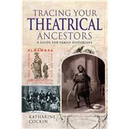 Tracing Your Theatrical Ancestors by Cockin, Katharine M., 9781526732057