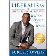 Liberalism or How to Turn Good Men into Whiners, Weenies and Wimps by Owens, Burgess, 9781682612057