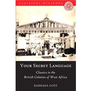 'Your Secret Language' Classics in the British Colonies of West Africa by Goff, Barbara, 9781780932057