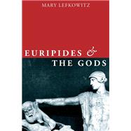 Euripides and the Gods by Lefkowitz, Mary, 9780199752058