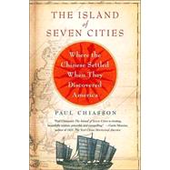 The Island of Seven Cities Where the Chinese Settled When They Discovered America by Chiasson, Paul, 9780312362058