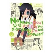 No Matter How I Look at It, It's You Guys' Fault I'm Not Popular!, Vol. 3 by Tanigawa, Nico, 9780316322058