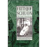 Frithjof Schuon : Life and Teachings by Aymard, Jean-Baptiste; Laude, Patrick, 9780791462058