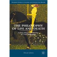 The Philosophy of Life and Death Ludwig Klages and the Rise of a Nazi Biopolitics by Lebovic, Nitzan, 9781137342058