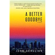 A Better Goodbye A Novel by Schulian, John, 9781440592058
