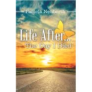 Life After the Day I Died by Neuberth, Pamela, 9781480882058