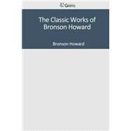 The Classic Works of Bronson Howard by Bronson Howard, 9781501042058