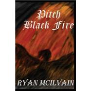 Pitch Black Fire by Mcilvain, Ryan Andrew, 9781523682058