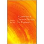 A Casebook of Cognitive Therapy for Psychosis by Morrison,Anthony P., 9781583912058