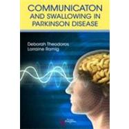 Communication and Swallowing Disorders in Parkinson's Disease by Theodoros, Deborah, 9781597562058