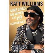 Nine Lives, No Wives, and 69 Concubines by Williams, Katt; O'Neil, Shaquille, 9781668222058