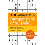 The Times Bumper Book of Su Doku 20th anniversary edition, 300 puzzles selected by Puzzle Master Wayne Gould by Gould, Wayne; Gould, Wayne, 9780008732059