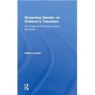 Screening Gender on Children's Television: The Views of Producers around the World by Lemish; Dana, 9780415482059