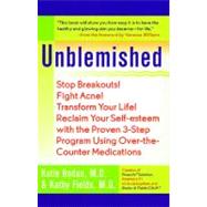 Unblemished Stop Breakouts! Fight Acne! Transform Your Life! Reclaim Your Self-Esteem with the Proven 3-Step Program Using Over-the-Counter Medications by Rodan, Katie; Fields, Kathy; Williams, Vanessa, 9780743482059