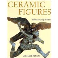 Ceramic Figures : A Directory of Artists by Flynn, Michael, 9780813532059