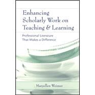 Enhancing Scholarly Work on Teaching and Learning Professional Literature that Makes a Difference by Weimer, Maryellen, 9781119132059