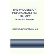 The Process of Psychoanalytic Therapy: Models and Strategies by Peterfreund,Emanuel, 9781138872059