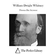 William Dwight Whitney by Seymour, Thomas Day, 9781522992059