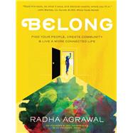 Belong Find Your People, Create Community, and Live a More Connected Life by Agrawal, Radha, 9781523502059