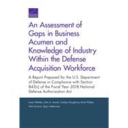 An Assessment of Gaps in Business Acumen and Knowledge of Industry Within the Defense Acquisition Workforce by Werber, Laura; Ausink, John A.; Daugherty, Lindsay; Phillips, Brian; Knutson, Felix, 9781977402059