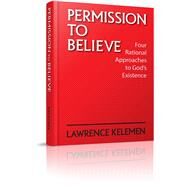 Permission to Believe : Four Rational Approaches to God's Existence by Kelemen, 8780000162060