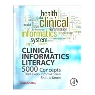 Clinical Informatics Literacy: 5000 Concepts That Every Informatician Should Know by Sittig, Dean F., 9780128032060