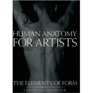 Human Anatomy for Artists; The Elements of Form by Goldfinger, Eliot, 9780195052060