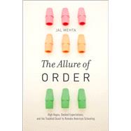 The Allure of Order High Hopes, Dashed Expectations, and the Troubled Quest to Remake American Schooling by Mehta, Jal, 9780199942060